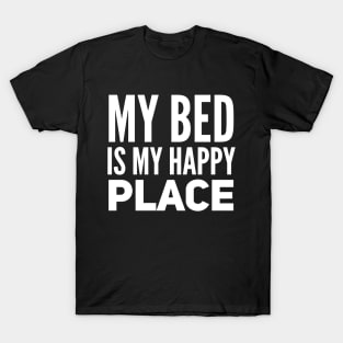 Bedtime my bed is my happy place T-Shirt